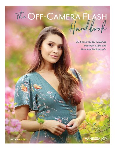 The Offcamera Flash Handbook 32 Scenarios For Creating Beautiful Light And Stunning Photographs Vanessa Joy