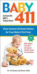 Baby 411 Clear Answers And Smart Advice For Your Babys First Year Seventh Edition Revised Brown