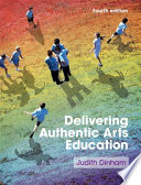 Delivering Authentic Arts Education 4th Judith Dinham