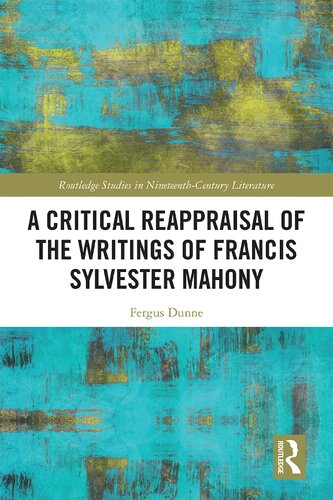 A Critical Reappraisal Of The Writings Of Francis Sylvester Mahony Fergus Dunne