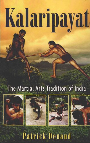 Kalaripayat The Martial Arts Tradition Of India Illustrated Patrick Denaud