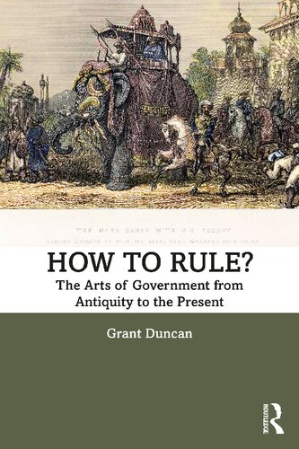 How To Rule The Arts Of Government From Antiquity To The Present 1st Edition Grant Duncan