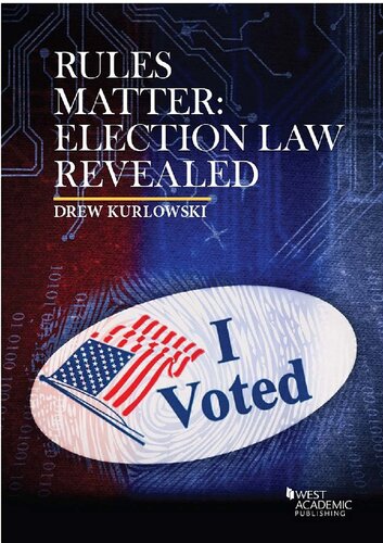 Rules Matter Election Law Revealed 1st Edition Drew Kurlowski