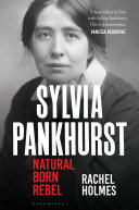 Sylvia Pankhurst Natural Born Rebel Holmes Rachel