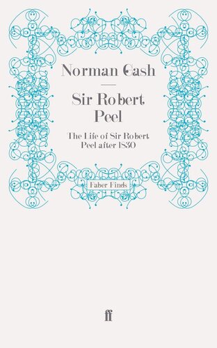 Sir Robert Peel The Life Of Sir Robert Peel After 1830 Gash
