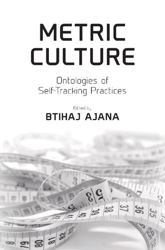 Metric Culture Ontologies Of Selftracking Practices Btihaj Ajana