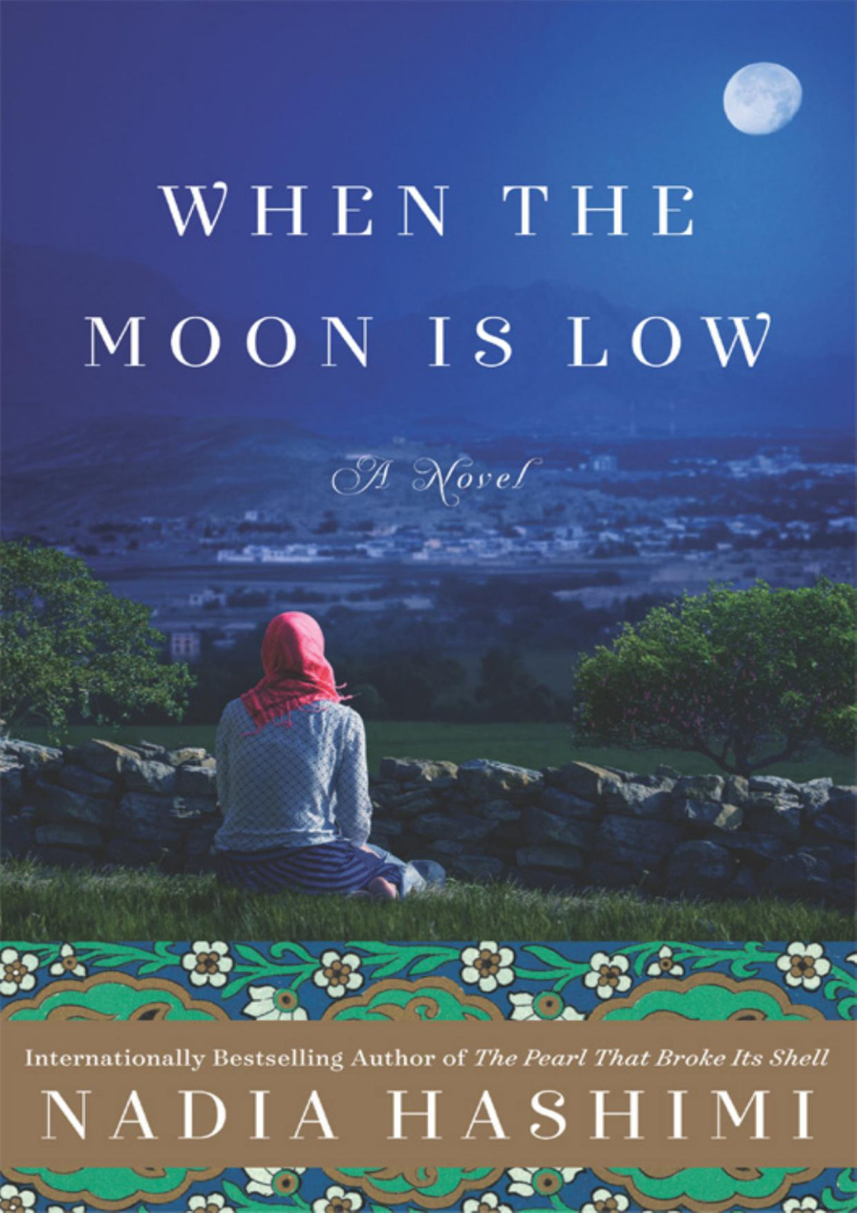 When The Moon Is Low A Novel Nadia Hashimi