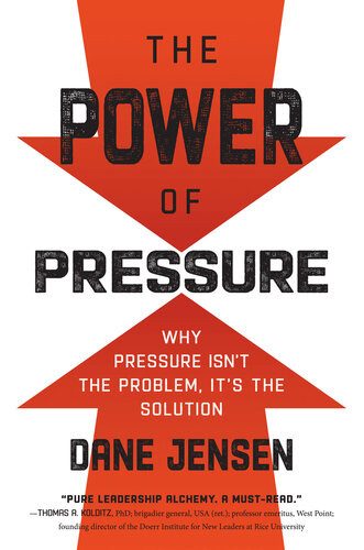 The Power Of Pressure Why Pressure Isnt The Problem Its The Solution Dane Jensen