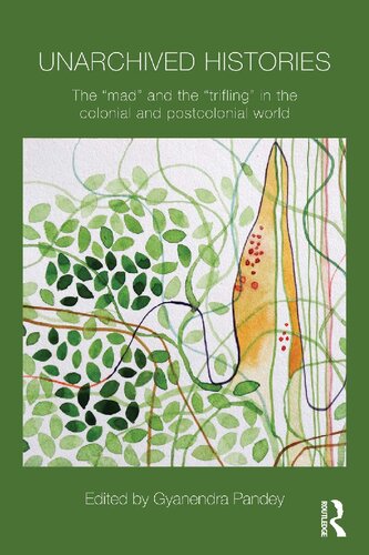Unarchived Histories The Mad And The Trifling In The Colonial And Postcolonial World Gyanendra Pandey