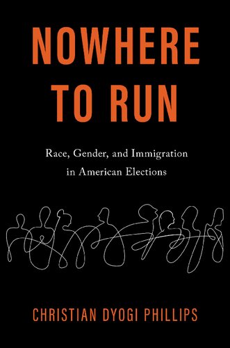 Nowhere To Run Race Gender And Immigration In American Elections Christian Dyogi Phillips