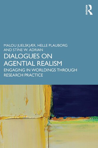 Dialogues On Agential Realism Engaging In Worldings Through Research Practice Malou Juelskjr