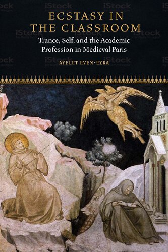 Ecstasy In The Classroom Trance Self And The Academic Profession In Medieval Paris Ayelet Evenezra
