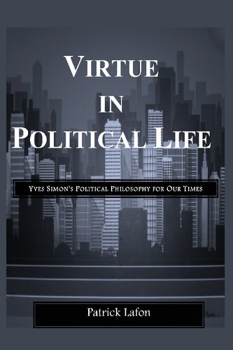 Virtue In Political Life Yves Simons Political Philosophy For Our Times Patrick Lafon