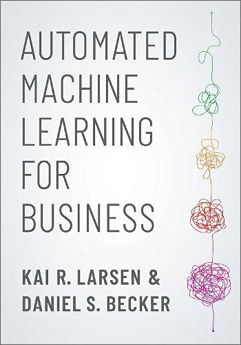 Automated Machine Learning For Business R Larsen Kai Becker