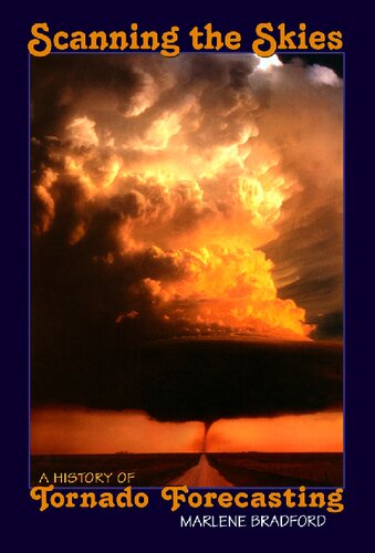 Scanning The Skies A History Of Tornado Forecasting Illustrated Bradford