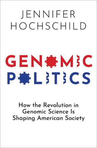 Genomic Politics How The Revolution In Genomic Science Is Shaping American Society Jennifer Hochschild