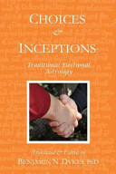 Choices And Inceptions Traditional Electional Astrology Benjamin N Dykes Phd