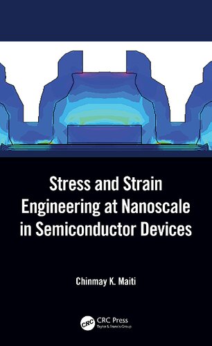 Stress And Strain Engineering At Nanoscale In Semiconductor Devices 1st Edition Chinmay K Maiti