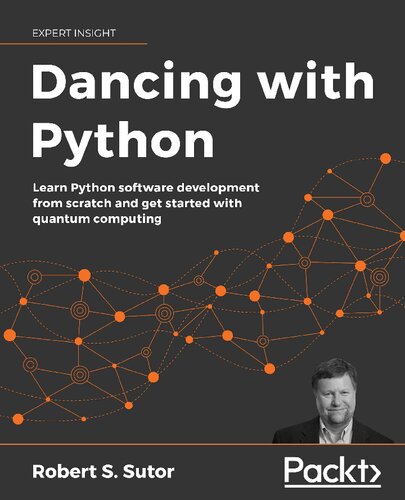 Dancing With Python Learn Python Software Development From Scratch And Get Started With Quantum Computing Robert S Sutor