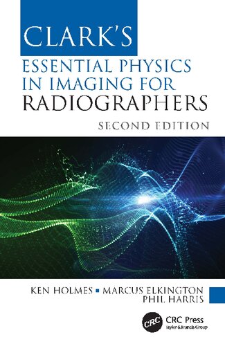 Clarks Essential Physics In Imaging For Radiographers Clarks Companion Essential Guides 2nd Edition Ken Holmes