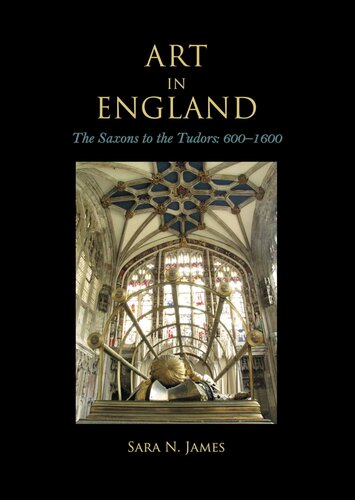 Art In England The Saxons To The Tudors 6001600 Sara N James