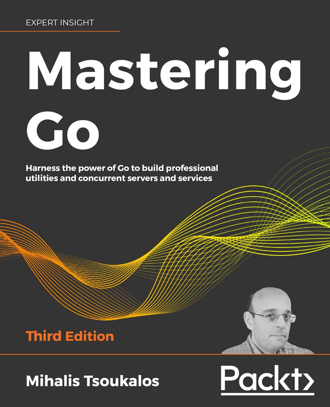 Mastering Go Harness The Power Of Go To Build Professional Utilities And Concurrent Servers And Services 3rd Edition 3rd Edition Mihalis Tsoukalos