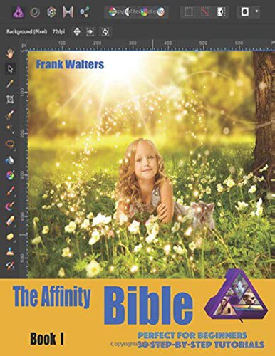 The Affinity Bible Book I 30 Stepbystep Tutorials Perfect For Beginners Frank Walters