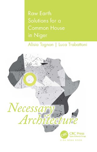 Necessary Architecture Raw Earth Solutions For A Common House In Niger 1st Edition Alisia Tognon