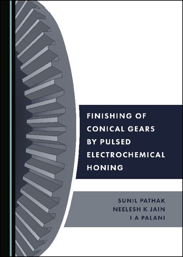 Finishing Of Conical Gears By Pulsed Electrochemical Honing 1st Edition Sunil Pathak
