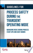 Guidelines For Process Safety During The Transient Operating Mode Managing Risks During Process Startups And Shutdowns 1st Edition Ccps Center For Chemical Process Safety