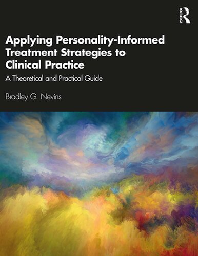Applying Personalityinformed Treatment Strategies To Clinical Practice A Theoretical And Practical Guide 1st Edition Bradley G Nevins