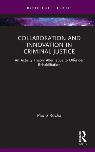 Collaboration And Innovation In Criminal Justice An Activity Theory Alternative To Offender Rehabilitation 1st Edition Paulo Rocha