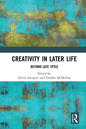 Creativity In Later Life Beyond Late Style David Amigoni Gordon Mcmullan