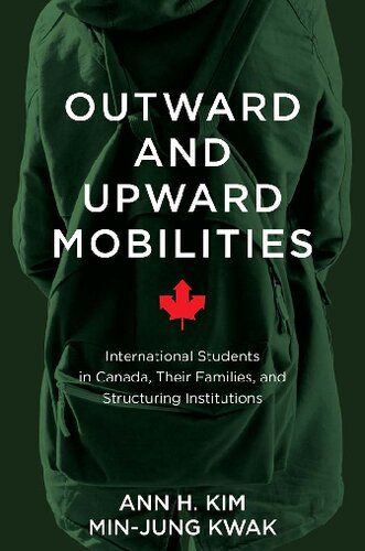 Outward And Upward Mobilities International Students In Canada Their Families And Structuring Institutions Minjung Kwak Ann H Kim