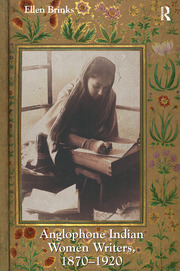 Anglophone Indian Women Writers 18701920 Ellen Brinks