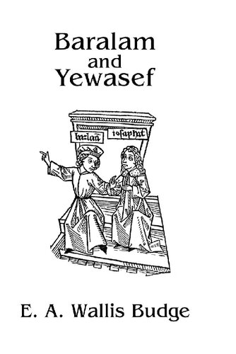 Baralam And Yewasef The Ethiopic Version Of A Christianized Recension Of The Buddhist Legend Of The Buddha And The Bodhisattva E A Wallis Budge