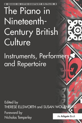 The Piano In Nineteenthcentury British Culture Instruments Performers And Repertoire Therese Ellsworth