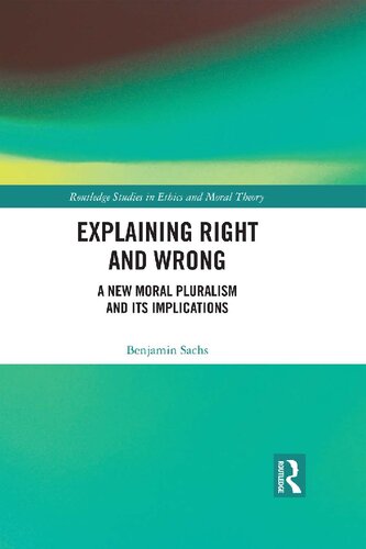 Explaining Right And Wrong A New Moral Pluralism And Its Implications Benjamin Sachs