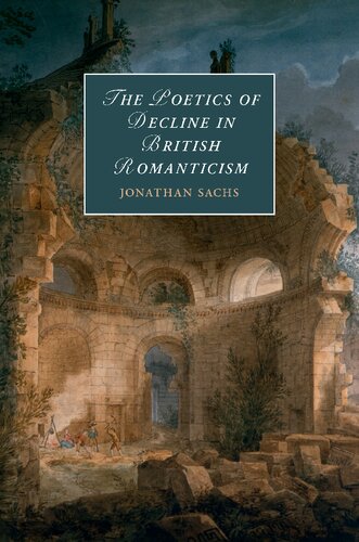 The Poetics Of Decline In British Romanticism Jonathan Sachs