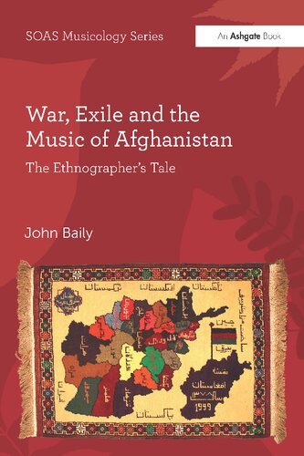 War Exile And The Music Of Afghanistan The Ethnographers Tale 1st Edition John Baily