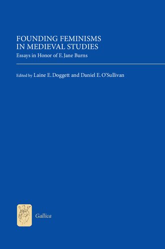 Founding Feminisms In Medieval Studies Essays In Honor Of E Jane Burns Illustrated Daniel E Osullivan