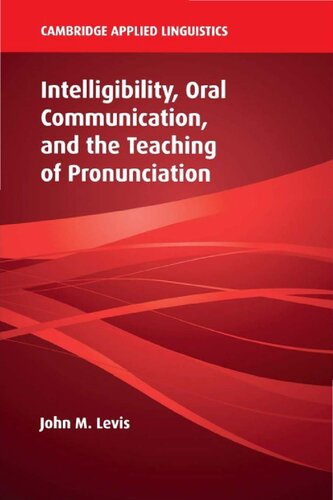 Intelligibility Oral Communication And The Teaching Of Pronunciation John M Levis