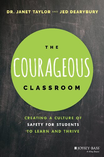 The Courageous Classroom Creating A Culture Of Safety For Students To Learn And Thrive 1st Edition Janet Taylor
