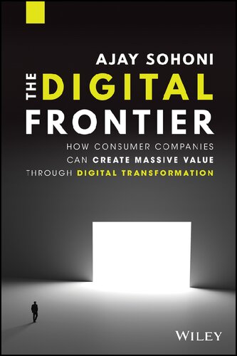 The Digital Frontier How Consumer Companies Can Create Massive Value Through Digital Transformation 1st Edition Ajay Sohoni