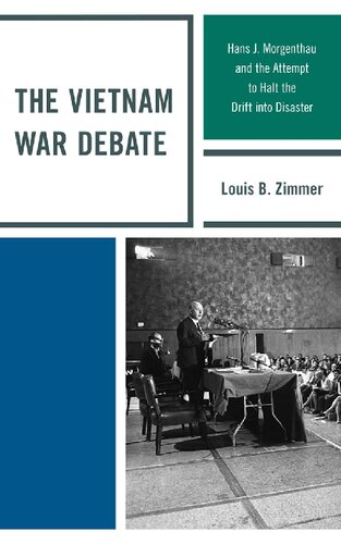 Vietnam War Debate Hans J Morgenthau And The Attempt To Halt The Drift Into Disaster Illustrated Louis B Zimmer