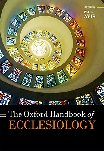 The Oxford Handbook Of Ecclesiology Oxford Handbooks Paul Avis Dir