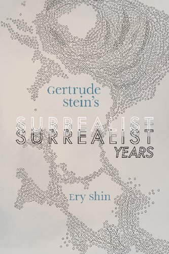 Gertrude Steins Surrealist Years Ery Shin