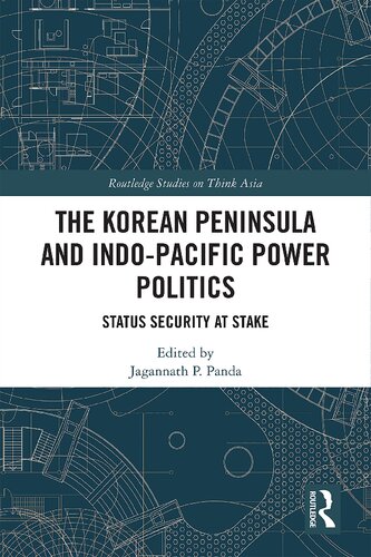The Korean Peninsula And Indopacific Power Politics Status Security At Stake Jagannath P Panda Editor
