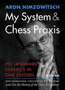 My System Chess Praxis His Landmark Classics In One Edition Nimzowitsch