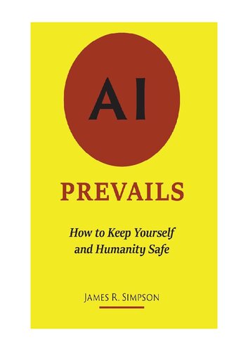Ai Prevails How To Keep Yourself And Humanity Safe James R Simpson